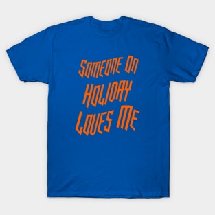 Someone On Holiday Loves Me (Romantic, Aesthetic & Wavy Orange Cool Font Text) T-Shirt